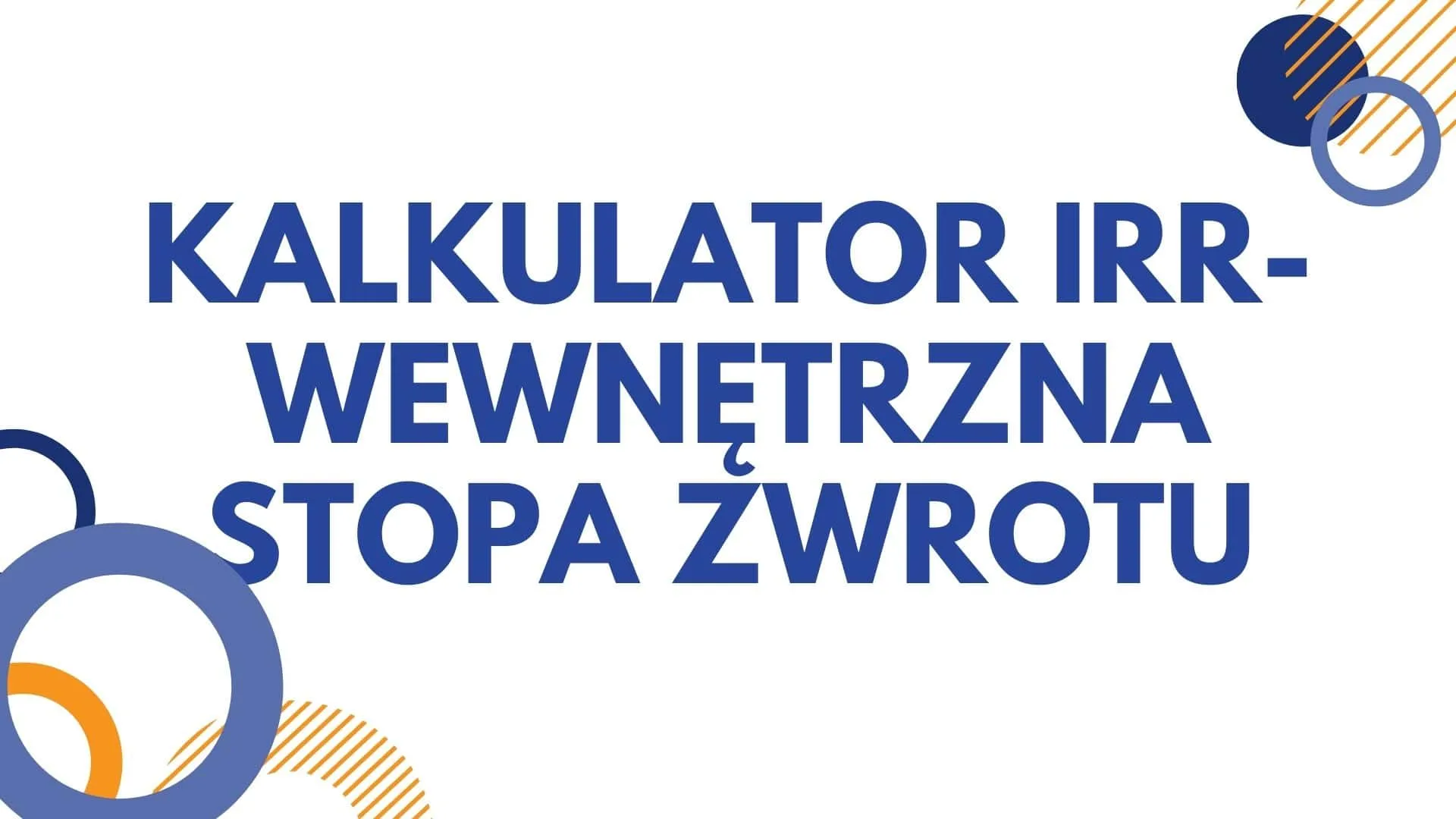 Kalkulator IRR – wewnętrzna stopa zwrotu