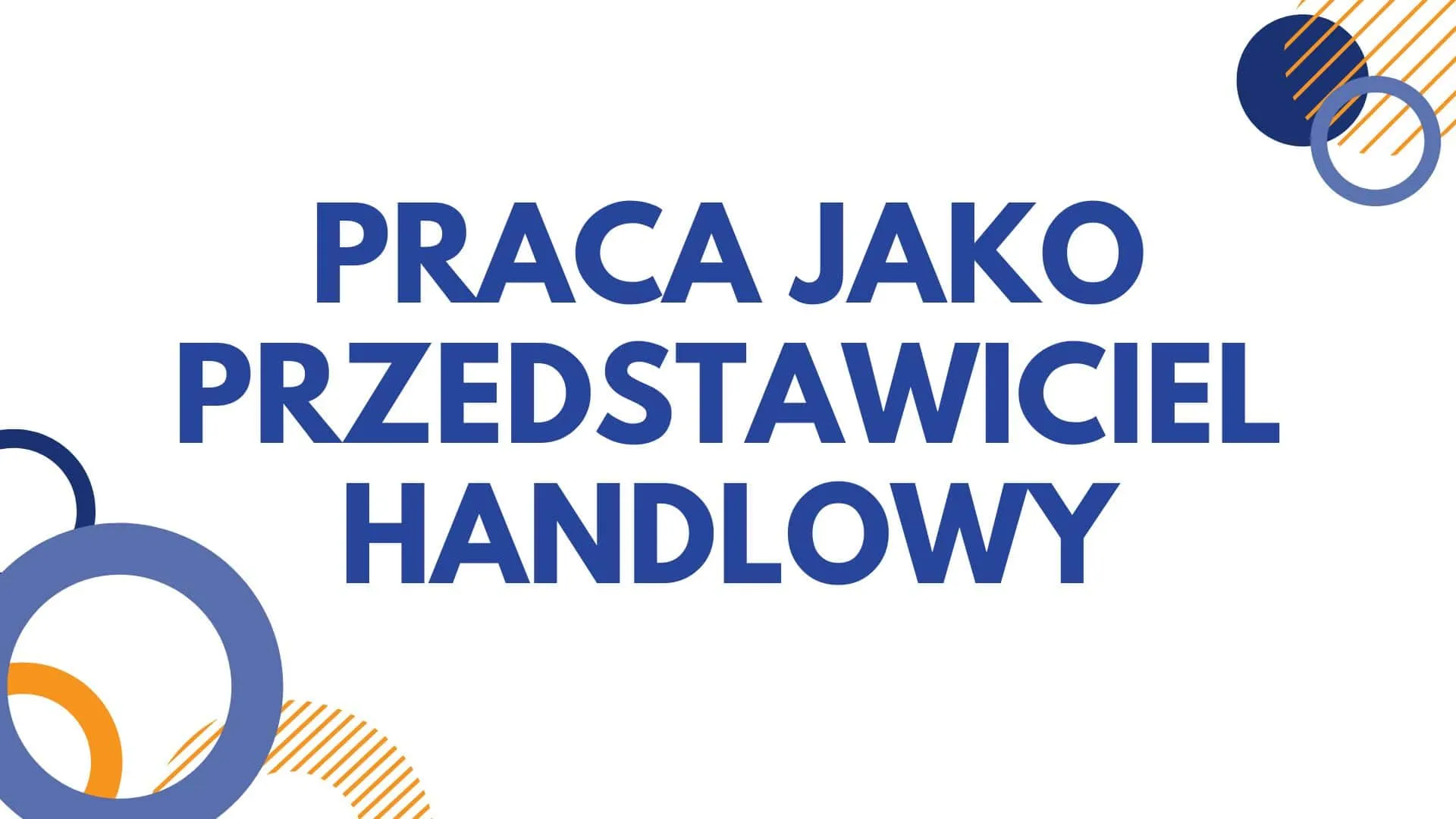 Praca przedstawiciela handlowego – jak to wygląda?